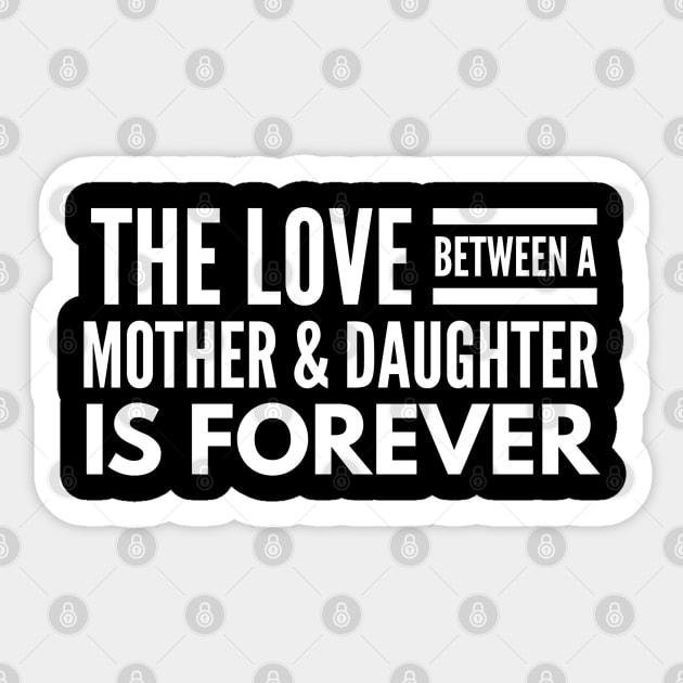 The Love Between A Mother & Daughter Is Forever - Family Sticker by Textee Store